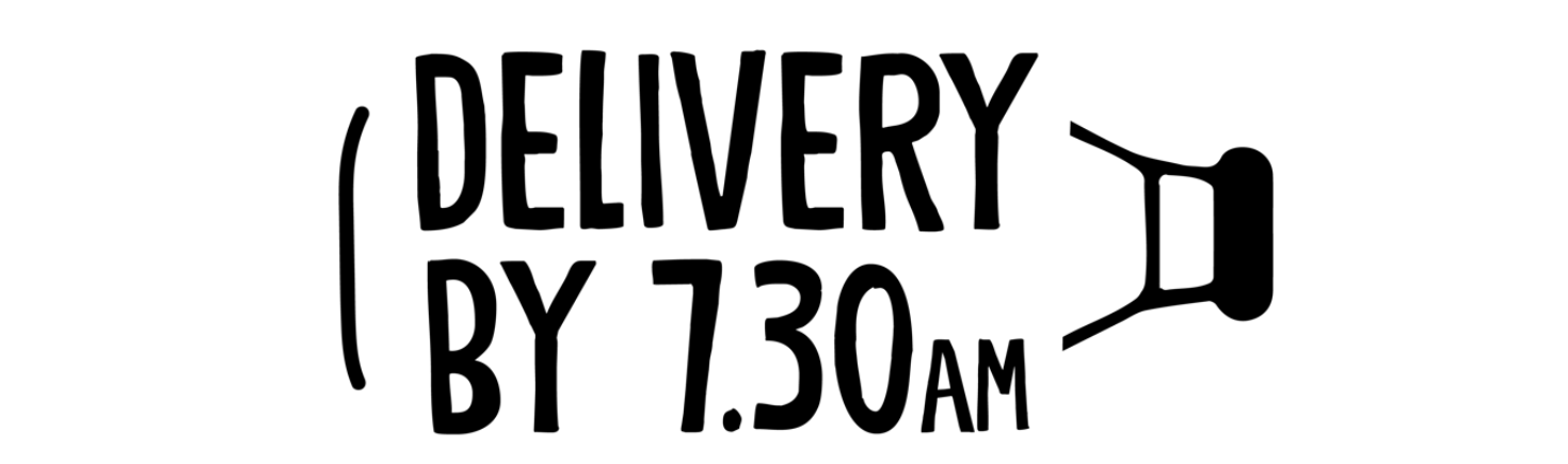Delivery by 7.30am